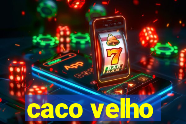 caco velho